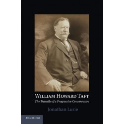 William Howard Taft: The Travails of a Progressive Conservative