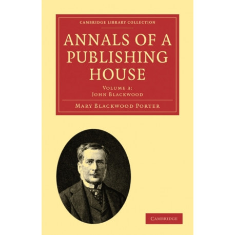Annals of a Publishing House: Volume 3, John Blackwood