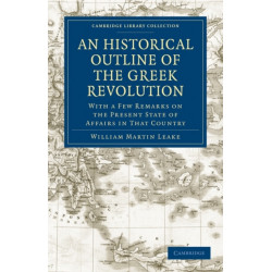 An Historical Outline of the Greek Revolution: With a Few Remarks on the Present State of Affairs in That Country