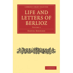 Life and Letters of Berlioz: Cambridge Library Collection - Music