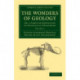The Wonders of Geology: Or, a Familiar Exposition of Geological Phenomena