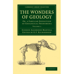 The Wonders of Geology: Or, a Familiar Exposition of Geological Phenomena