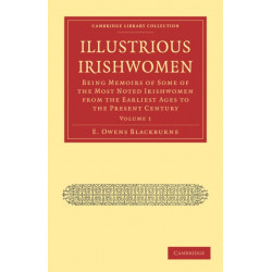 Illustrious Irishwomen: Being Memoirs of Some of the Most Noted Irishwomen from the Earliest Ages to the Present Century