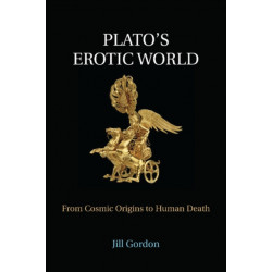 Plato's Erotic World: From Cosmic Origins to Human Death