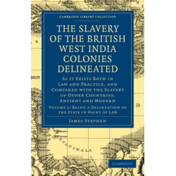 The Slavery of the British West India Colonies Delineated: As it Exists Both in Law and Practice, and Compared with the Slavery of Other Countries, Antient and Modern