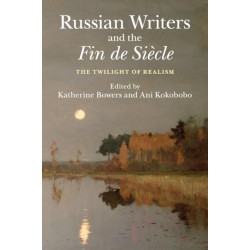 Russian Writers and the Fin de Siecle: The Twilight of Realism