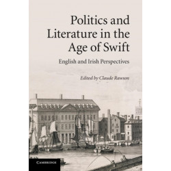 Politics and Literature in the Age of Swift: English and Irish Perspectives