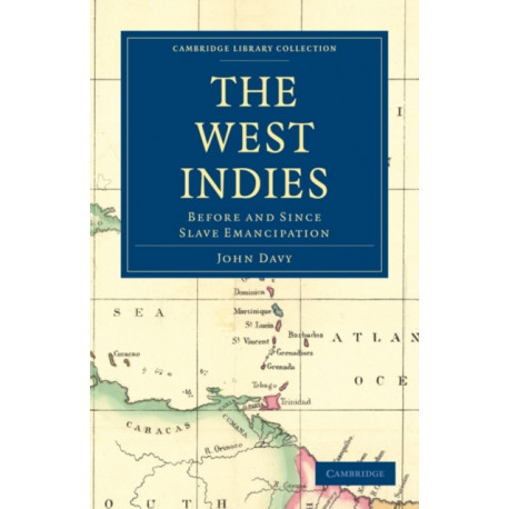 The West Indies, Before and Since Slave Emancipation: Comprising the Windward and Leeward Islands’ Military Command