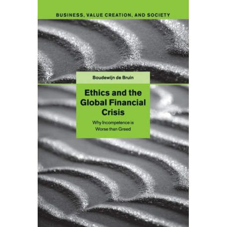 Ethics and the Global Financial Crisis: Why Incompetence Is Worse than Greed
