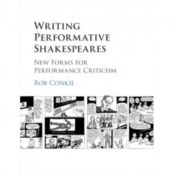 Writing Performative Shakespeares: New Forms for Performance Criticism