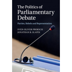 The Politics of Parliamentary Debate: Parties, Rebels and Representation