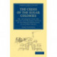 The Crisis of the Sugar Colonies: Or, an Enquiry into the Objects and Probable Effects of the French Expedition to the West Indies
