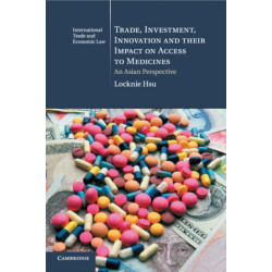 Trade, Investment, Innovation and their Impact on Access to Medicines: An Asian Perspective