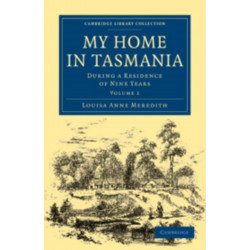 My Home in Tasmania: During a Residence of Nine Years