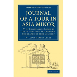 Journal of a Tour in Asia Minor: With Comparative Remarks on the Ancient and Modern Geography of That Country