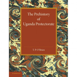 The Prehistory of Uganda Protectorate