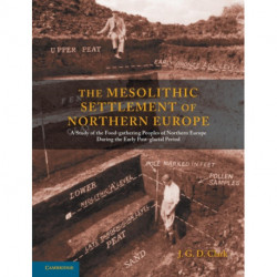 The Mesolithic Settlement of Northern Europe: A Study of the Food-gathering Peoples of Northern Europe during the Early Post-glacial Period