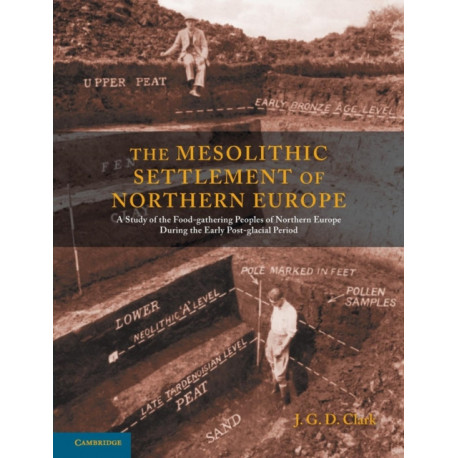 The Mesolithic Settlement of Northern Europe: A Study of the Food-gathering Peoples of Northern Europe during the Early Post-glacial Period