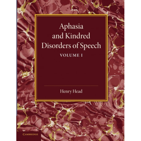 Aphasia and Kindred Disorders of Speech: Volume 1