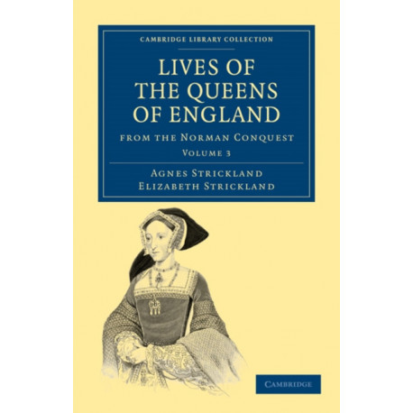 Lives of the Queens of England from the Norman Conquest