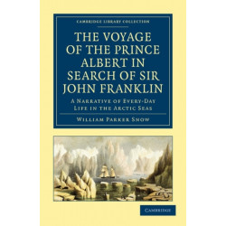 The Voyage of the Prince Albert in Search of Sir John Franklin: A Narrative of Every-Day Life in the Arctic Seas