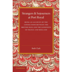 Strangers and Sojourners at Port Royal: Being an Account of the Connections between the British Isles and the Jansenists of France and Holland