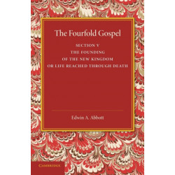 The Fourfold Gospel: Volume 5, The Founding of the New Kingdom or Life Reached Through Death