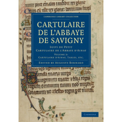 Cartulaire de l'Abbaye de Savigny: Suivi du Petit Cartulaire de l’Abbaye d’Ainay