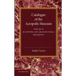 Catalogue of the Acropolis Museum: Volume 2, Sculpture and Architectural Fragments