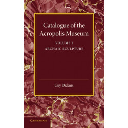 Catalogue of the Acropolis Museum: Volume 1, Archaic Sculpture