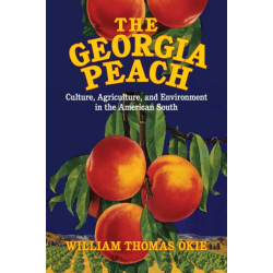 The Georgia Peach: Culture, Agriculture, and Environment in the American South