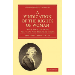 A Vindication of the Rights of Woman: With Strictures on Political and Moral Subjects