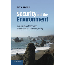 Security and the Environment: Securitisation Theory and US Environmental Security Policy