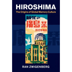 Hiroshima: The Origins of Global Memory Culture
