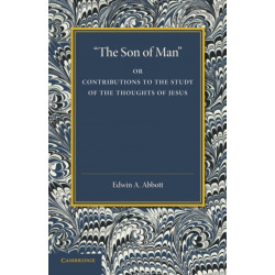 'The Son of Man': Or Contributions to the Study of the Thoughts of Jesus