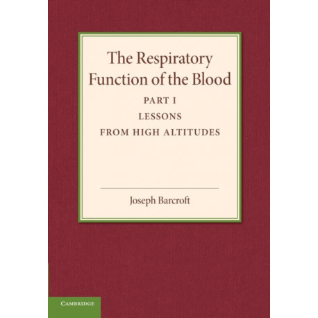The Respiratory Function of the Blood, Part 1, Lessons from High Altitudes