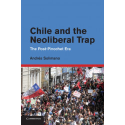 Chile and the Neoliberal Trap: The Post-Pinochet Era