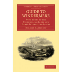 Guide to Windermere: With Tours to the Neighboring Lakes and Other Interesting Places