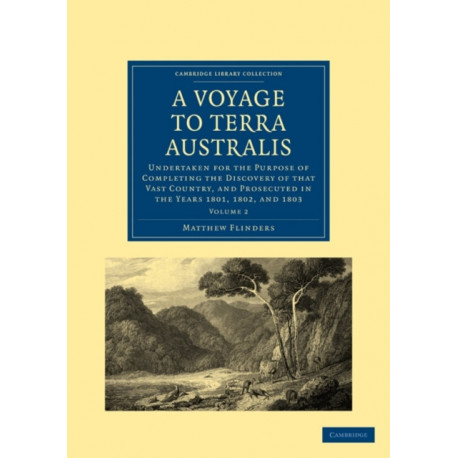 A Voyage to Terra Australis: Undertaken for the Purpose of Completing the Discovery of that Vast Country, and Prosecuted in the Years 1801, 1802, and 1803