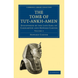 The Tomb of Tut-Ankh-Amen: Discovered by the Late Earl of Carnarvon and Howard Carter