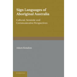 Sign Languages of Aboriginal Australia: Cultural, Semiotic and Communicative Perspectives