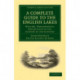 A Complete Guide to the English Lakes, Comprising Minute Directions for the Tourist: With Mr. Wordsworth’s Description of the Scenery of the Country, etc. and Five Letters on the Geology of the Lake District