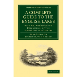 A Complete Guide to the English Lakes, Comprising Minute Directions for the Tourist: With Mr. Wordsworth’s Description of the Scenery of the Country, etc. and Five Letters on the Geology of the Lake District