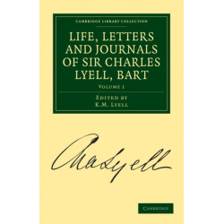 Life, Letters and Journals of Sir Charles Lyell, Bart