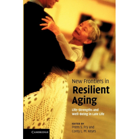 New Frontiers in Resilient Aging: Life-Strengths and Well-Being in Late Life