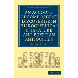 An Account of Some Recent Discoveries in Hieroglyphical Literature and Egyptian Antiquities: Including the Author's Original Alphabet, as Extended by Mr. Champollion, with a Translation of Five Unpublished Greek and Egyptian Manuscripts