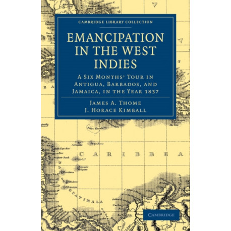 Emancipation in the West Indies: A Six Months’ Tour in Antigua, Barbados, and Jamaica, in the Year 1837