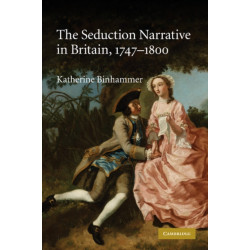 The Seduction Narrative in Britain, 1747–1800