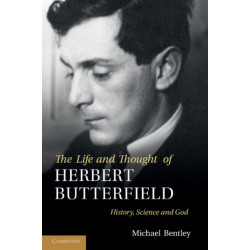 The Life and Thought of Herbert Butterfield: History, Science and God