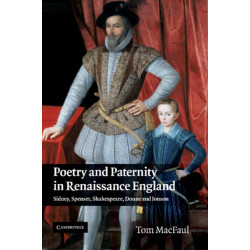 Poetry and Paternity in Renaissance England: Sidney, Spenser, Shakespeare, Donne and Jonson